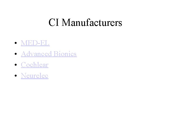 CI Manufacturers • • MED-EL Advanced Bionics Cochlear Neurelec 