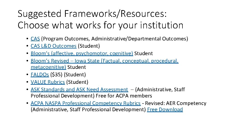 Suggested Frameworks/Resources: Choose what works for your institution • • CAS (Program Outcomes, Administrative/Departmental