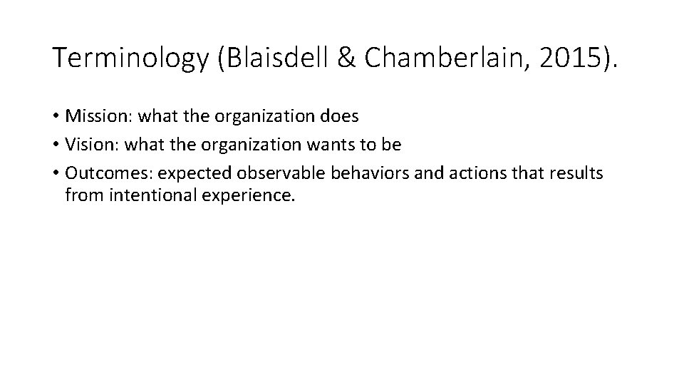 Terminology (Blaisdell & Chamberlain, 2015). • Mission: what the organization does • Vision: what
