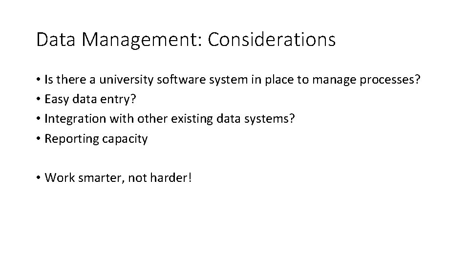 Data Management: Considerations • Is there a university software system in place to manage