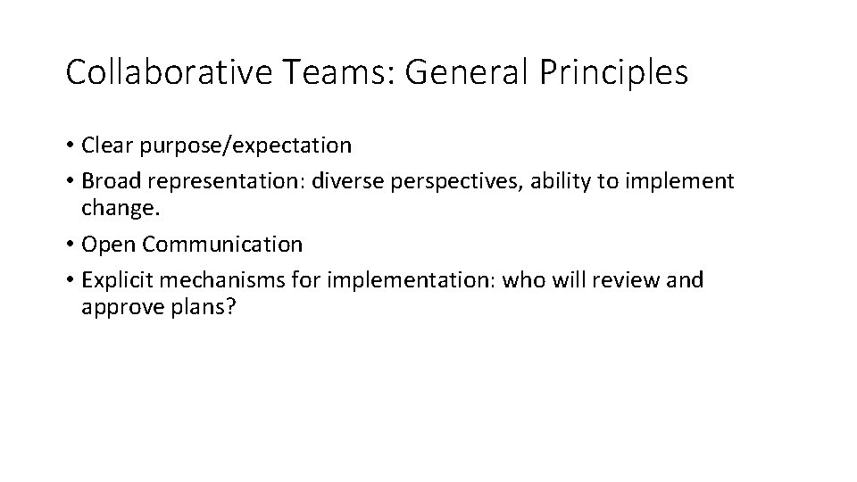 Collaborative Teams: General Principles • Clear purpose/expectation • Broad representation: diverse perspectives, ability to