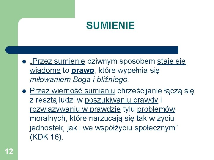 SUMIENIE l l 12 „Przez sumienie dziwnym sposobem staje się wiadome to prawo, które