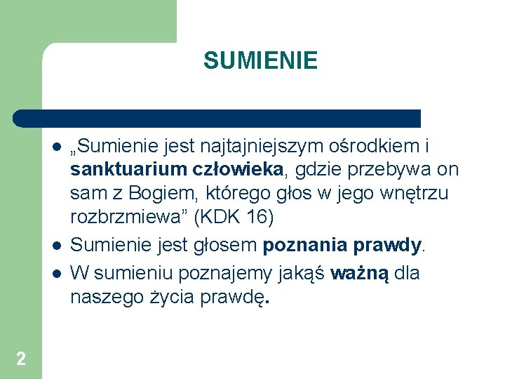 SUMIENIE l l l 2 „Sumienie jest najtajniejszym ośrodkiem i sanktuarium człowieka, gdzie przebywa