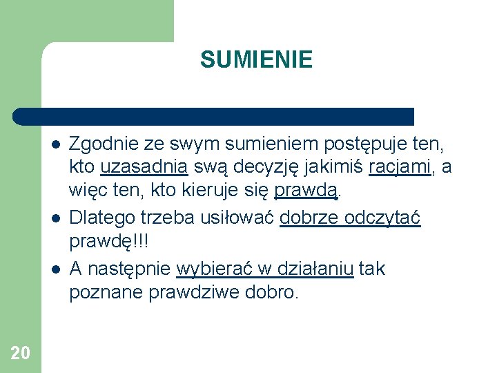 SUMIENIE l l l 20 Zgodnie ze swym sumieniem postępuje ten, kto uzasadnia swą