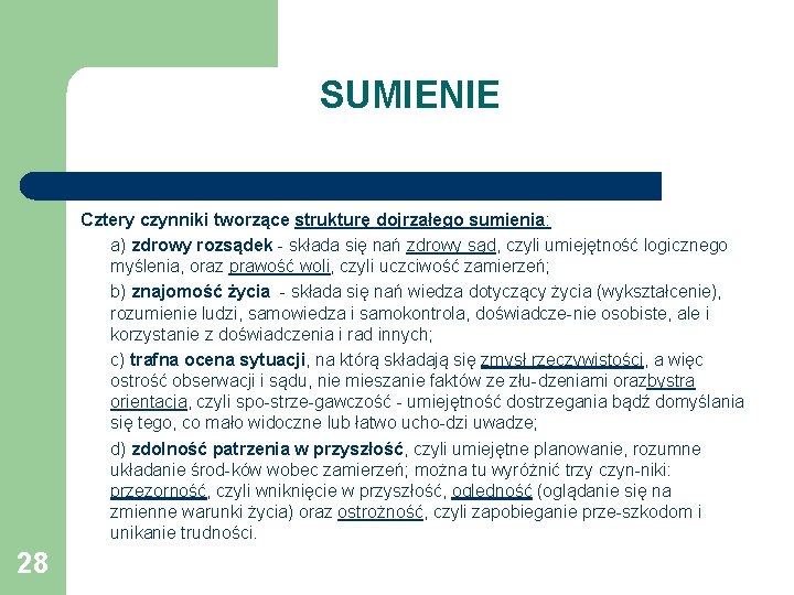 SUMIENIE Cztery czynniki tworzące strukturę dojrzałego sumienia: a) zdrowy rozsądek składa się nań zdrowy