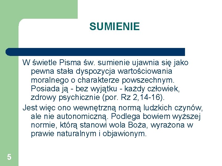 SUMIENIE W świetle Pisma św. sumienie ujawnia się jako pewna stała dyspozycja wartościowania moralnego