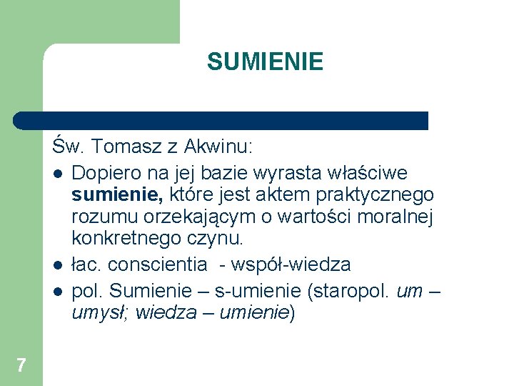 SUMIENIE Św. Tomasz z Akwinu: l Dopiero na jej bazie wyrasta właściwe sumienie, które