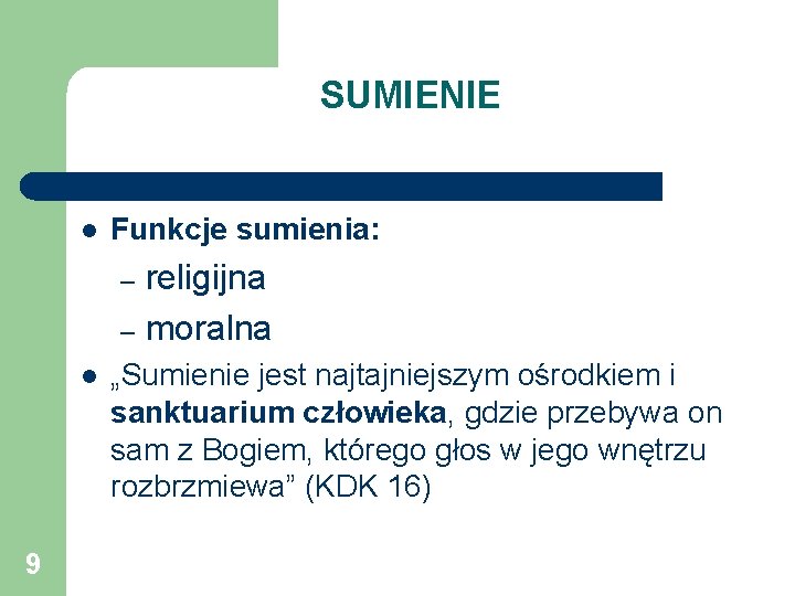 SUMIENIE l Funkcje sumienia: religijna – moralna – l 9 „Sumienie jest najtajniejszym ośrodkiem