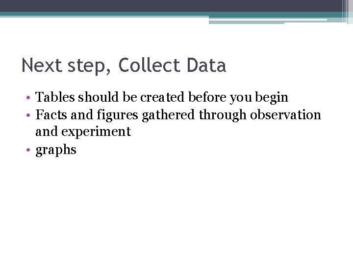 Next step, Collect Data • Tables should be created before you begin • Facts