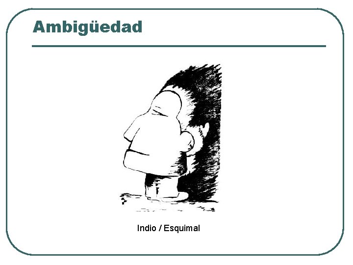 Ambigüedad Indio / Esquimal Ambigüedad Indio / Esquimal