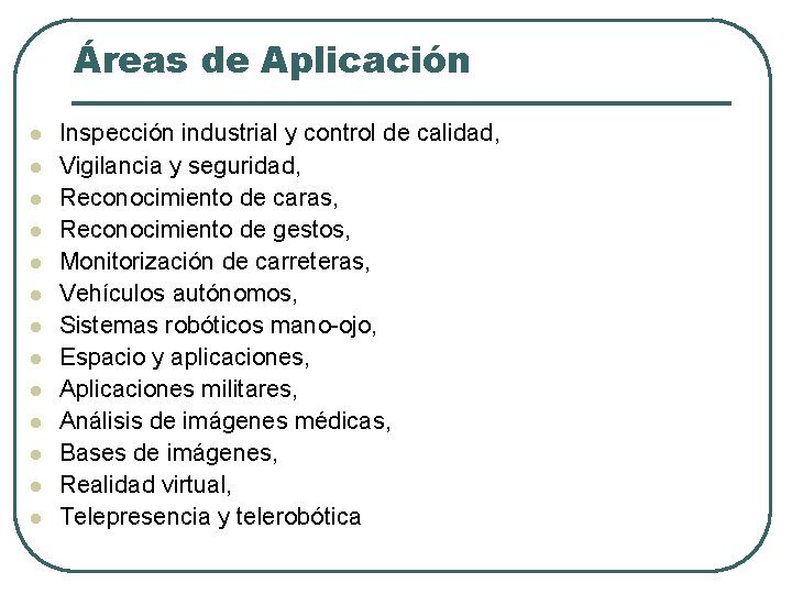 Áreas de Aplicación l l l l Inspección industrial y control de calidad, Vigilancia Áreas de Aplicación l l l l Inspección industrial y control de calidad, Vigilancia