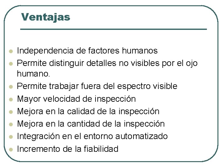 Ventajas l l l l Independencia de factores humanos Permite distinguir detalles no visibles Ventajas l l l l Independencia de factores humanos Permite distinguir detalles no visibles