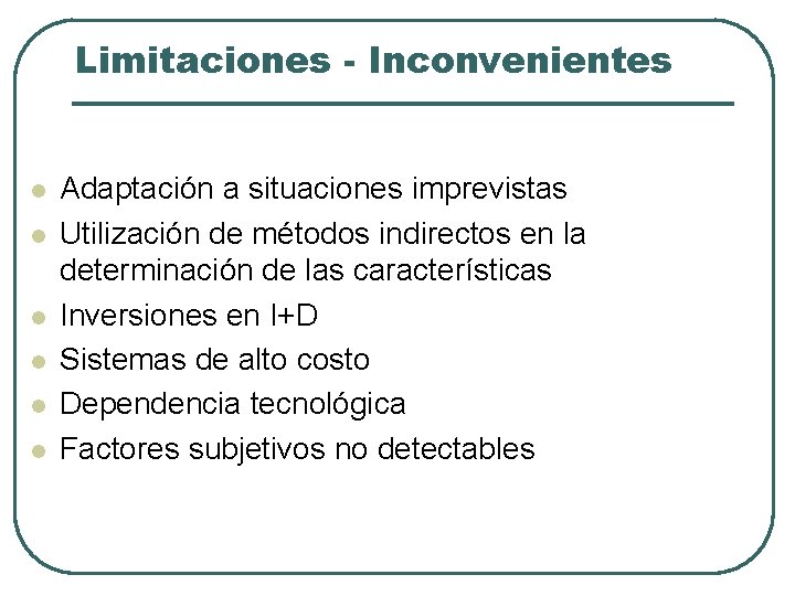 Limitaciones - Inconvenientes l l l Adaptación a situaciones imprevistas Utilización de métodos indirectos Limitaciones - Inconvenientes l l l Adaptación a situaciones imprevistas Utilización de métodos indirectos