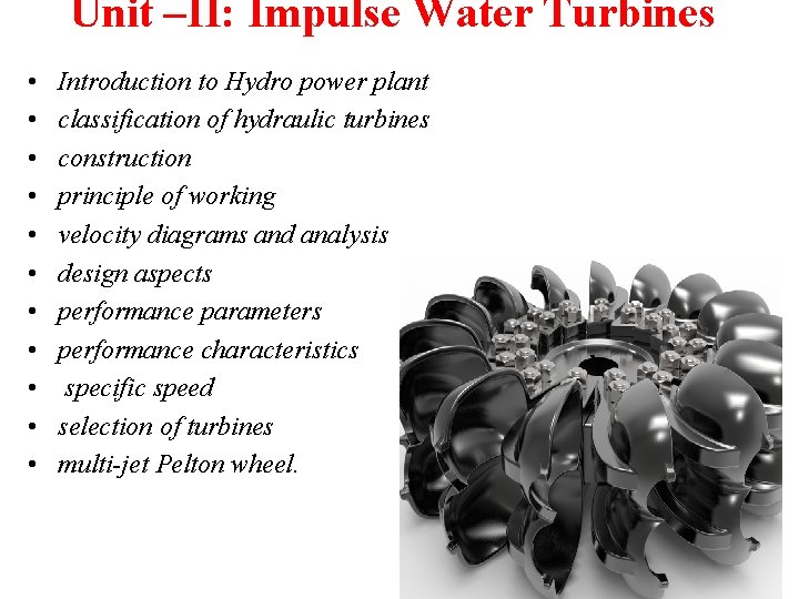 Unit –II: Impulse Water Turbines • • • Introduction to Hydro power plant classification