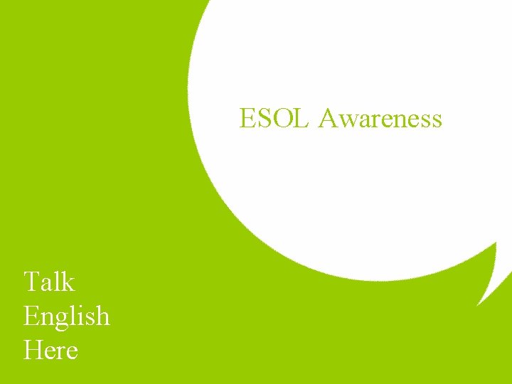 ESOL Awareness Talk English Here 