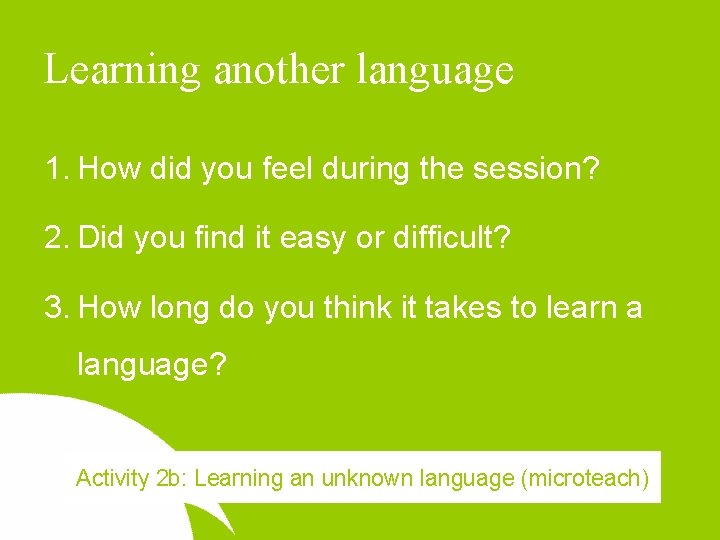 Learning another language 1. How did you feel during the session? 2. Did you