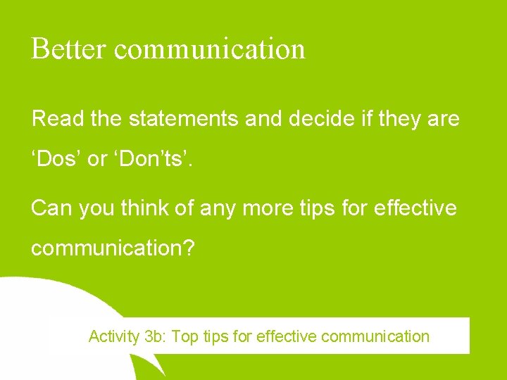 Better communication Read the statements and decide if they are ‘Dos’ or ‘Don’ts’. Can
