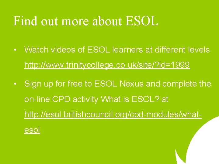Find out more about ESOL • Watch videos of ESOL learners at different levels