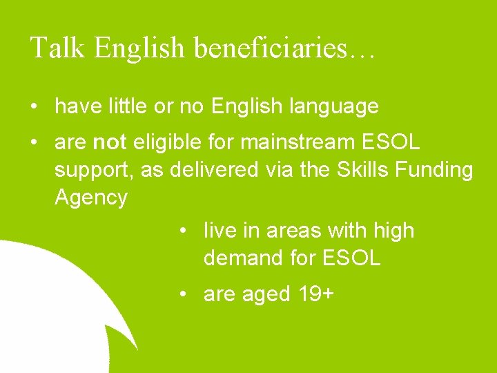Talk English beneficiaries… • have little or no English language • are not eligible
