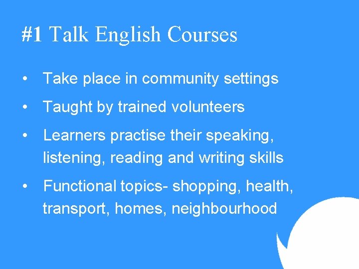 #1 Talk English Courses • Take place in community settings • Taught by trained
