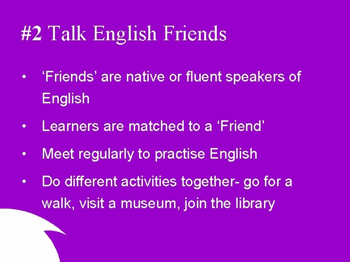 #2 Talk English Friends • ‘Friends’ are native or fluent speakers of English •