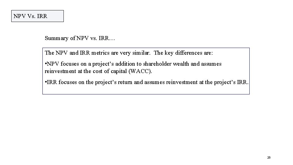 NPV Vs. IRR Summary of NPV vs. IRR… The NPV and IRR metrics are