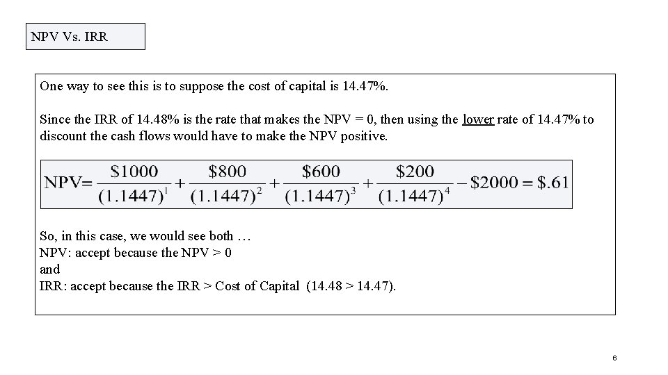 NPV Vs. IRR One way to see this is to suppose the cost of