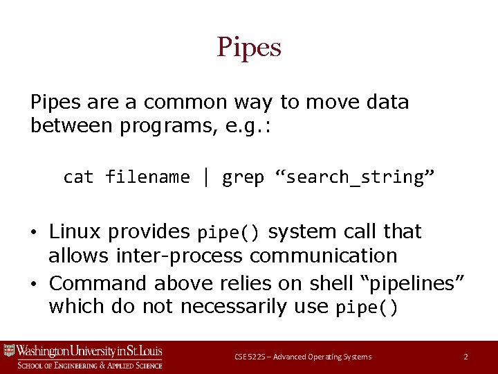 Pipes are a common way to move data between programs, e. g. : cat