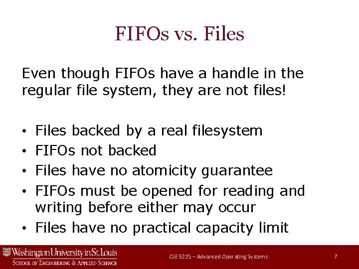 FIFOs vs. Files Even though FIFOs have a handle in the regular file system,