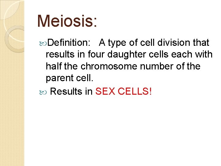 Meiosis: Definition: A type of cell division that results in four daughter cells each