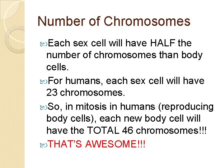 Number of Chromosomes Each sex cell will have HALF the number of chromosomes than