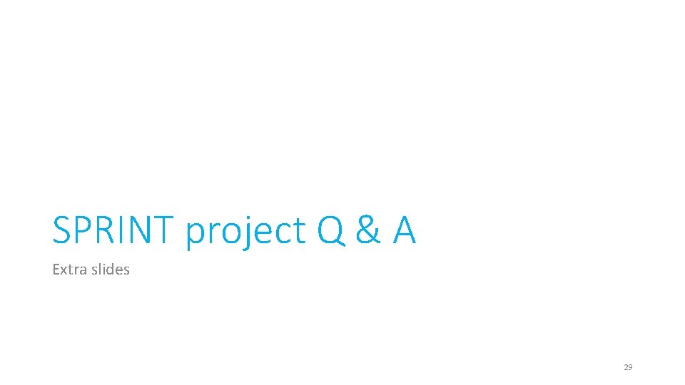 SPRINT project Q & A Extra slides 29 