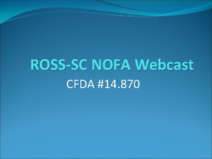 ROSS-SC NOFA Webcast CFDA #14. 870 