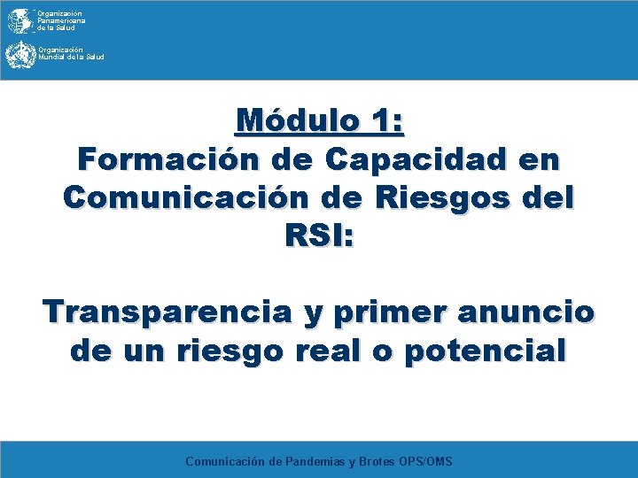 Organización Panamericana de la Salud Organización Mundial de la Salud Módulo 1: Formación de Organización Panamericana de la Salud Organización Mundial de la Salud Módulo 1: Formación de
