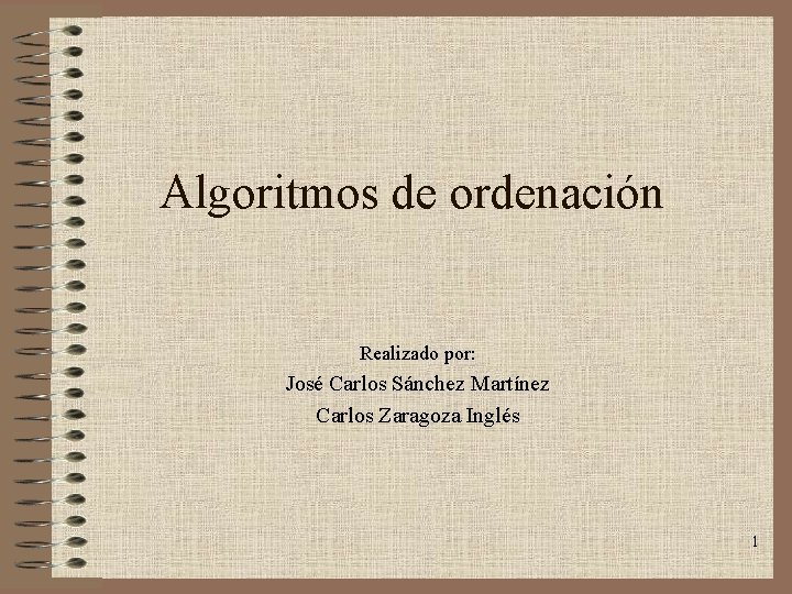 Algoritmos de ordenación Realizado por: José Carlos Sánchez Martínez Carlos Zaragoza Inglés 1 