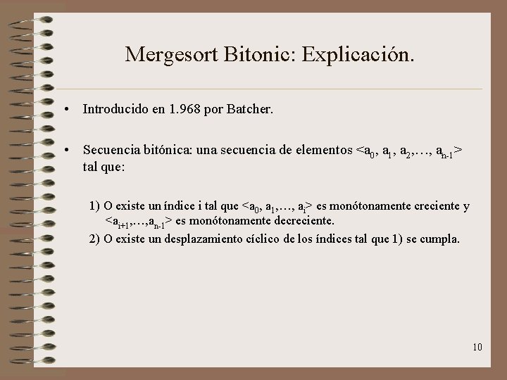 Mergesort Bitonic: Explicación. • Introducido en 1. 968 por Batcher. • Secuencia bitónica: una