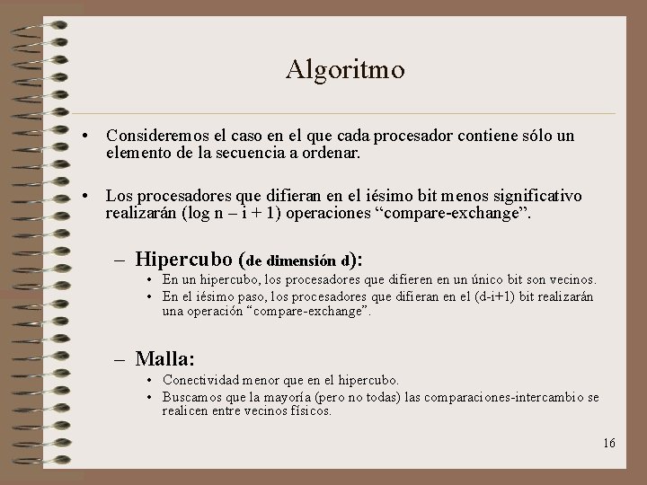 Algoritmo • Consideremos el caso en el que cada procesador contiene sólo un elemento