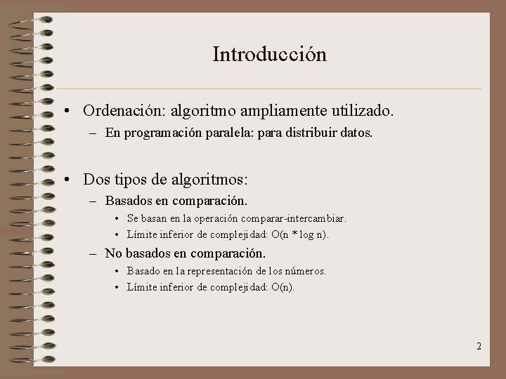 Introducción • Ordenación: algoritmo ampliamente utilizado. – En programación paralela: para distribuir datos. •