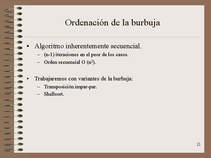 Ordenación de la burbuja • Algoritmo inherentemente secuencial. – (n-1) iteraciones en el peor