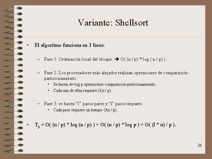 Variante: Shellsort • El algoritmo funciona en 3 fases: – Fase 1: Ordenación local