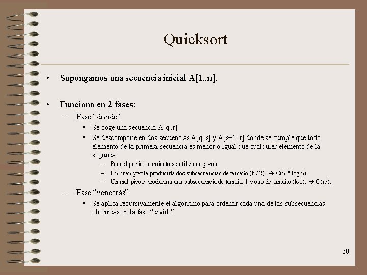 Quicksort • Supongamos una secuencia inicial A[1. . n]. • Funciona en 2 fases:
