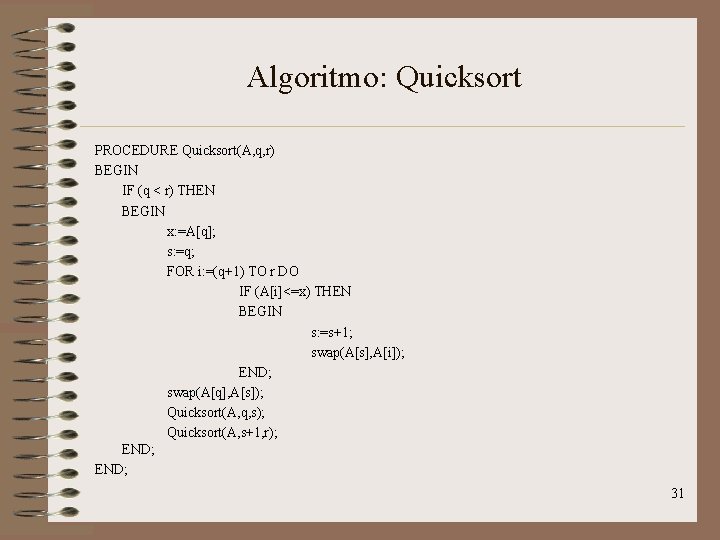 Algoritmo: Quicksort PROCEDURE Quicksort(A, q, r) BEGIN IF (q < r) THEN BEGIN x: