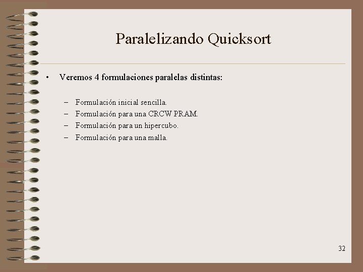 Paralelizando Quicksort • Veremos 4 formulaciones paralelas distintas: – – Formulación inicial sencilla. Formulación