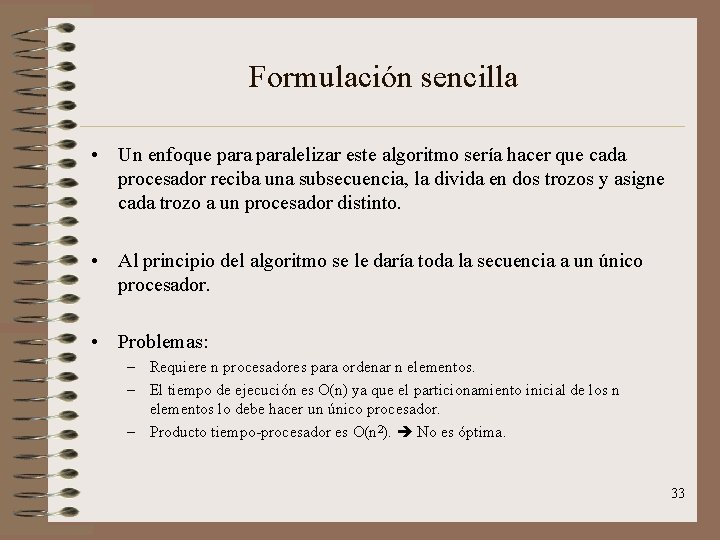 Formulación sencilla • Un enfoque paralelizar este algoritmo sería hacer que cada procesador reciba