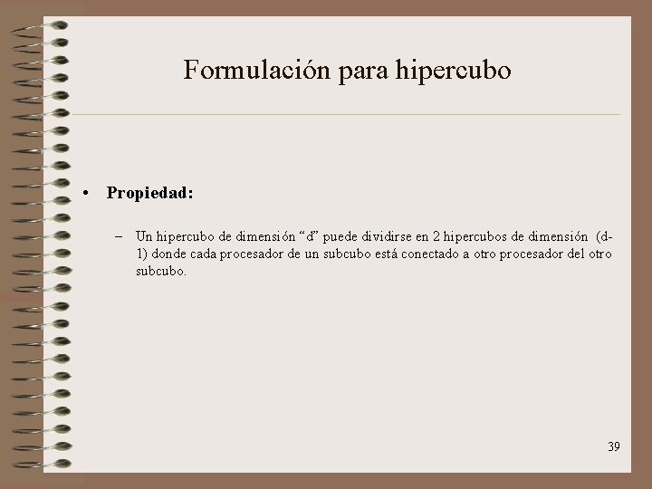 Formulación para hipercubo • Propiedad: – Un hipercubo de dimensión “d” puede dividirse en