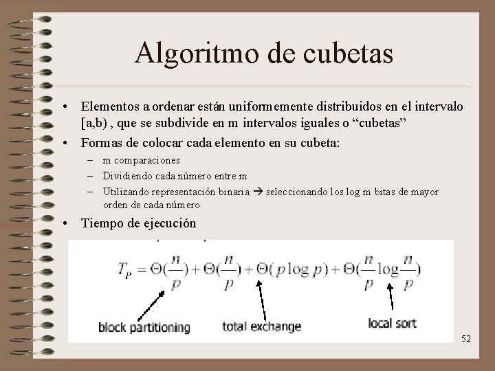 Algoritmo de cubetas • Elementos a ordenar están uniformemente distribuidos en el intervalo [a,