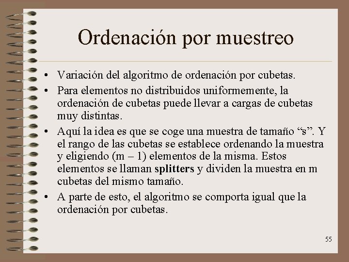 Ordenación por muestreo • Variación del algoritmo de ordenación por cubetas. • Para elementos