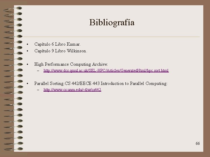 Bibliografía • • Capítulo 6 Libro Kumar. Capítulo 9 Libro Wilkinson. • High Performance