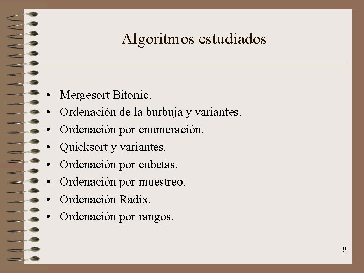 Algoritmos estudiados • • Mergesort Bitonic. Ordenación de la burbuja y variantes. Ordenación por