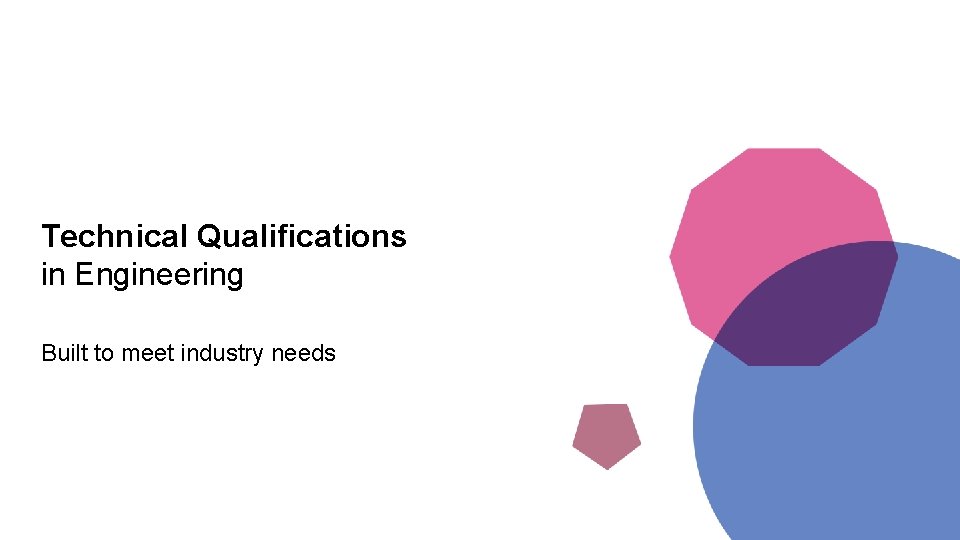 Technical Qualifications in Engineering Built to meet industry needs 